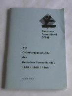 Zur Gründungsgeschichte Des Deutschen Turner-Bundes 1848/1860/1868 Von Braun, Harald - Unclassified