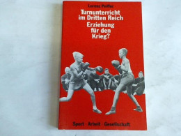 Turnunterricht Im Dritten Reich - Erziehung Für Den Krieg?. Der Schulische Alltag Des Turnunterrichts An Den Höheren... - Unclassified