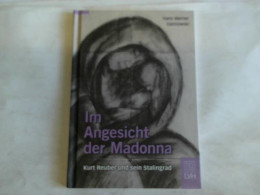 Im Angesicht Der Madonna. Kurt Reuber Und Sein Stalingrad Von Dannowski, Hans Werner - Ohne Zuordnung