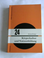 Körperkultur Und Nationbildung. Die Geschichte Des Turnens In Der Reichsgründungsära - Eine Detailstudie über Die... - Non Classés