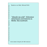 Abends Um Acht. Schweizer Autorinnen Und Autoren In Berlin: Ein Lesebuch - Other & Unclassified