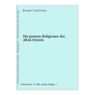 Die Grossen Religionen Des Alten Orients - Autres & Non Classés
