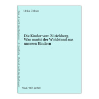 Die Kinder Vom Zürichberg. Was Macht Der Wohlstand Aus Unseren Kindern - Other & Unclassified