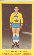 183 AMERICO SILVA SOLIPA - HOCKEY A ROTELLE - CAMPIONI DELLO SPORT PANINI 1970-71 - Autres & Non Classés