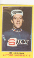 167 ANTOINE HOUBRECHTS - CICLISMO - CAMPIONI DELLO SPORT PANINI 1970-71 - Radsport