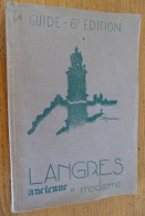 Ancien Guide De 1947 "LANGRES ANCIENNE Et MODERNE"  Histoire Civile, Religieuse Et Militaire De Langres ... - Champagne - Ardenne