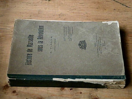 Histoire De Marseille Sous La Révolution / Marseille Révolutionnaire - L'armée-nation (1789-1793) - Andere & Zonder Classificatie