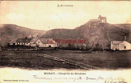 CPA MURAT - CANTAL - CHAPELLE DE BREDONS - Murat