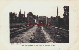 CPA ARCIS SUR AUBE - LE PONT DU CHEMIN DE FER - Arcis Sur Aube