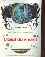 Les Comptes Du Temps Passé - L'oeuf Du Vivant. - Gatty Bernard - 1985 - Scienza