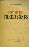 Heures Chrétiennes - Collection " Idées Et Christianisme ". - Jammes Francis - 1947 - Religion