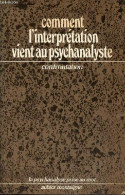 Comment L'interprétation Vient Au Psychanalyste - Journées Confrontation - Collection " La Psychanalyse Prise Au Mot ". - Psychologie/Philosophie