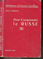 Pour Comprendre Le Russe - Bibliotheque D'education Scientifique - Collection Des "pour Comprendre' - FERRAND MARCEL - 1 - Cultura