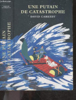 Une Putain De Catastrophe - Roman - Carkeet David - CHABIN Marie (traduction) - 2014 - Sonstige & Ohne Zuordnung