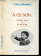 "A Ce Soir..." - Concilier Travail Et Vie De Famille - Brazelton T. Berry - Vierne Beatrice (traduction) - 1986 - Autres & Non Classés