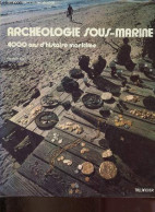 Archéologie Sous-marine 4000 Ans D'histoire Marine. - Bass George F. - 1972 - Archeologie