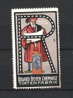 Reklamemarke Chemnitz, Tintenfabrik Eduard Beyer, Portrait Holbein Der Jüngere, Buchstabe R  - Erinnophilie