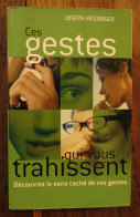 Ces Gestes Qui Vous Trahissent De Joseph Messinger. Editions France Loisirs. 2005 - Psychology/Philosophy