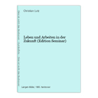 Leben Und Arbeiten In Der Zukunft (Edition Seminar) - Autres & Non Classés