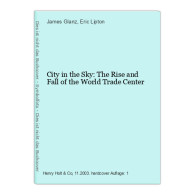 City In The Sky: The Rise And Fall Of The World Trade Center - Altri & Non Classificati