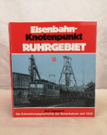 Eisenbahnknotenpunkt Ruhrgebiet: Die Entwicklungsgeschichte Der Revierbahnen Seit 1838. - Trasporti