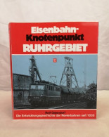 Eisenbahnknotenpunkt Ruhrgebiet: Die Entwicklungsgeschichte Der Revierbahnen Seit 1838. - Verkehr