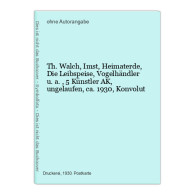 Th. Walch, Imst, Heimaterde, Die Leibspeise, Vogelhändler U.a., 5 Künstler AK, Ungelaufen, Ca. 1930, Konvolu - Unclassified
