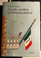 2014 Politica Berlinguer Sergio Ho Visto Uccidere La Prima Repubblica Sassari, Carlo Delfino Editore 2014 - Oude Boeken