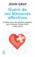 Guérir De Ses Blessures Affectives: Se Débarrasser Des émotions Négatives Pour Retrouver L'amour De Soi Et Des Autres - Gezondheid