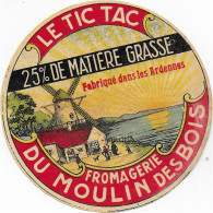 ETIQUETTE  DE  FROMAGE  NEUVE   FROMAGERIE DU MOULIN DES BOIS LE TIC TAC DU MOULIN FABRIQUE DANS LES ARDENNES - Kaas