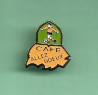 Pin's FOOT *** CAFE - ALLEZ NOEUX *** WW06 (21-1) - Fussball