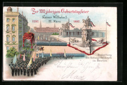 Lithographie Berlin, 100 Jährige Geburtstagsfeier Kaiser Wilhelm I. 1797-1897, Enthüllung Des National-Denkmals  - Familles Royales