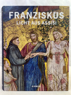 Franziskus - Licht Aus Assisi : Katalog Zur Ausstellung Im Erzbischöflichen Diözesanmuseum Und Im Franziskan - Other & Unclassified