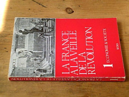 La France à La Veille De La Révolution. 1 : Economie Et Société - Sonstige & Ohne Zuordnung