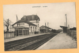 0265 CPA   LE CHATELET (Cher)  La Gare ++++++ - Autres & Non Classés