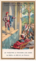 Chromos -COR10500 -Chocolat Guérin-Boutron-Le Théâtre à Travers Les âges-Théâtre- Provence- Acteurs - 6x10 Cm Environ - Guérin-Boutron