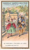 Chromos -COR10498 -Chocolat Guérin-Boutron-Le Théâtre à Travers Les âges-Comédie- Acteurs - Louis XV - 6x10 Cm Environ - Guerin Boutron