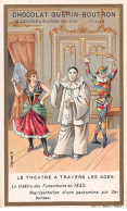 Chromos -COR10510 -Chocolat Guérin-Boutron-Le Théâtre à Travers Les âges-Théâtre Des Funambules- Acteurs- 6x10 Cm Env. - Guérin-Boutron