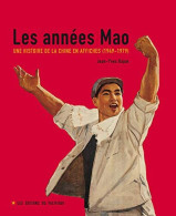 Les Années Mao. Une Histoire De La Chine En Affiches (1949-1979) - Sonstige & Ohne Zuordnung