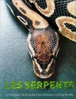 Les Serpents : Le Monde Fascinant Des Grands Prédateurs - Sonstige & Ohne Zuordnung