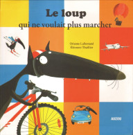 Loup Qui Ne Voulait Plus Marcher (Le) - Orianne Lallemand - Éléonore Thullier - Auzou - Autres & Non Classés