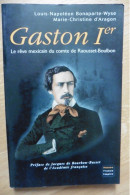 Gaston Ier Le Rêve Mexicain Du Comte De Raousset-Boulbon - Louis-Napoléon Bonaparte-Wyse Et M-Ch. D'Aragon - Storia