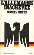 L'Allemagne Inachevée - Collection " Regards Sur Le Monde ". - Meyer Michel - 1976 - Geographie