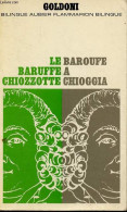 Le Baruffe Chiozzotte / Baroufe A Chioggia. - Goldoni Carlo - 1968 - Other & Unclassified