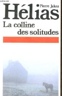 La Colline Des Solitudes - Roman. - Jakez Hélias Pierre - 1985 - Sonstige & Ohne Zuordnung