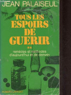 Tous Les Espoirs De Guérir - Tome 2 : Remèdes Et Méthodes D'aujourd'hui Et De Demain. - Palaiseul Jean - 1980 - Santé