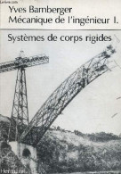 Mécanique De L'ingénieur - Tome 1 : Systèmes De Corps Rigides. - Bamberger Yves - 1981 - Bricolage / Técnico