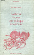 La Théorie Des Jeux : Une Politique Imaginaire - Collection Algorithme. - Plon Michel - 1976 - Psychology/Philosophy