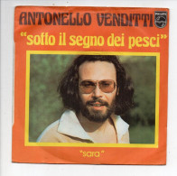 Vinyle  45T - ANTONELLO VENDITTI  -  SOTTO IL SEGNO DEI PESCI / SARA - Altri - Musica Italiana