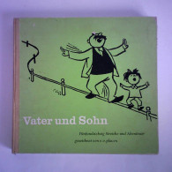 Vater Und Sohn. Fünfundsiebzig Streiche Und Abenteuer Von Plauen, E. O. - Non Classés